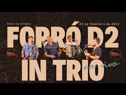 Forró D2 in Trio - Esse Forró é Nosso - 03/02/2024