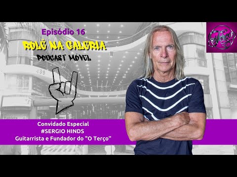 SERGIO HINDS (GUITARRISTA E FUNDADOR DO "O TERÇO") - Rolê na Galeria - EP 16