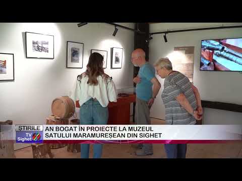 AN BOGAT ÎN PROIECTE LA MUZEUL SATULUI MARAMUREȘEAN DIN SIGHET