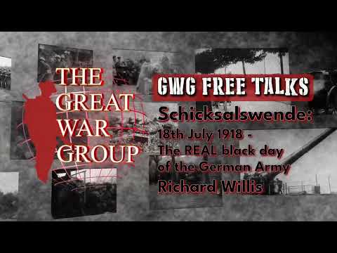 GWG Free Talk - Schicksalswende: 18 July 1918, the REAL black day of the German Army, Richard Willis