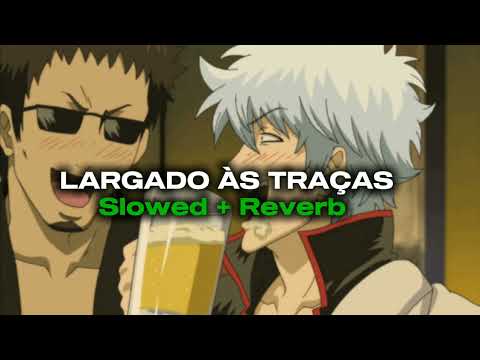 LARGADO ÀS TRAÇAS - Zé Neto e Cristiano (Slowed + Reverb)