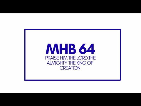 MHB 64 -Praise To The Lord, The Almighty The King Of Creation