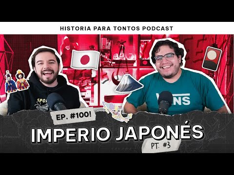 Imperio Japonés pt #3 - Historia Para Tontos Podcast - Capítulo 100