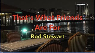 That&#39;s What Friends Are For - Rod Stewart | Lyrics