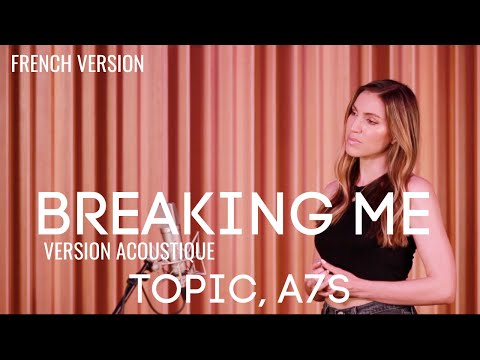 BREAKING ME ( FRENCH / ACOUSTIC VERSION ) TOPIC ft A7S ( SARA'H COVER )