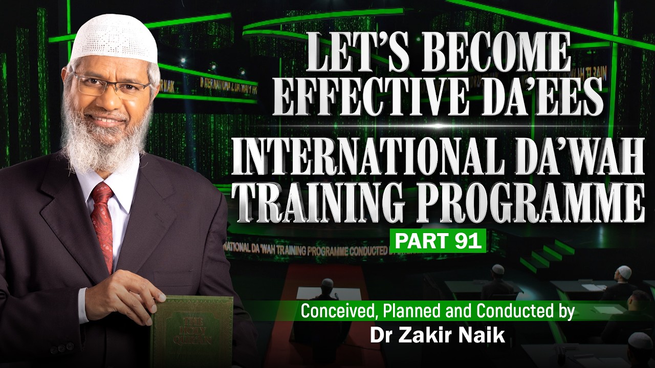 Let's Become Effective Da'ees - International Da'wah Training Programme - Part 91 | by Dr Zakir Naik