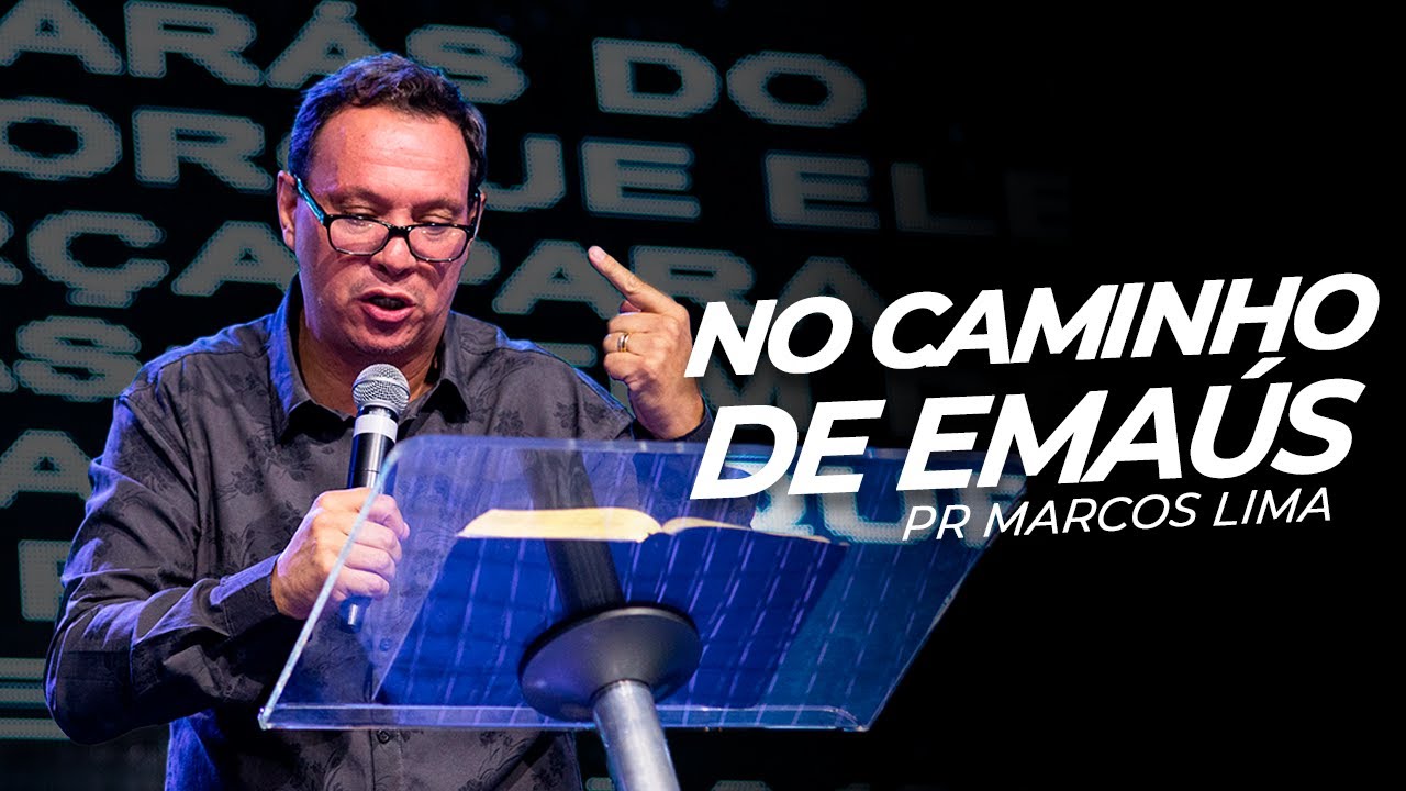 NO CAMINHO DE EMAÚS - Pr Marcos Lima - Mais de Cristo