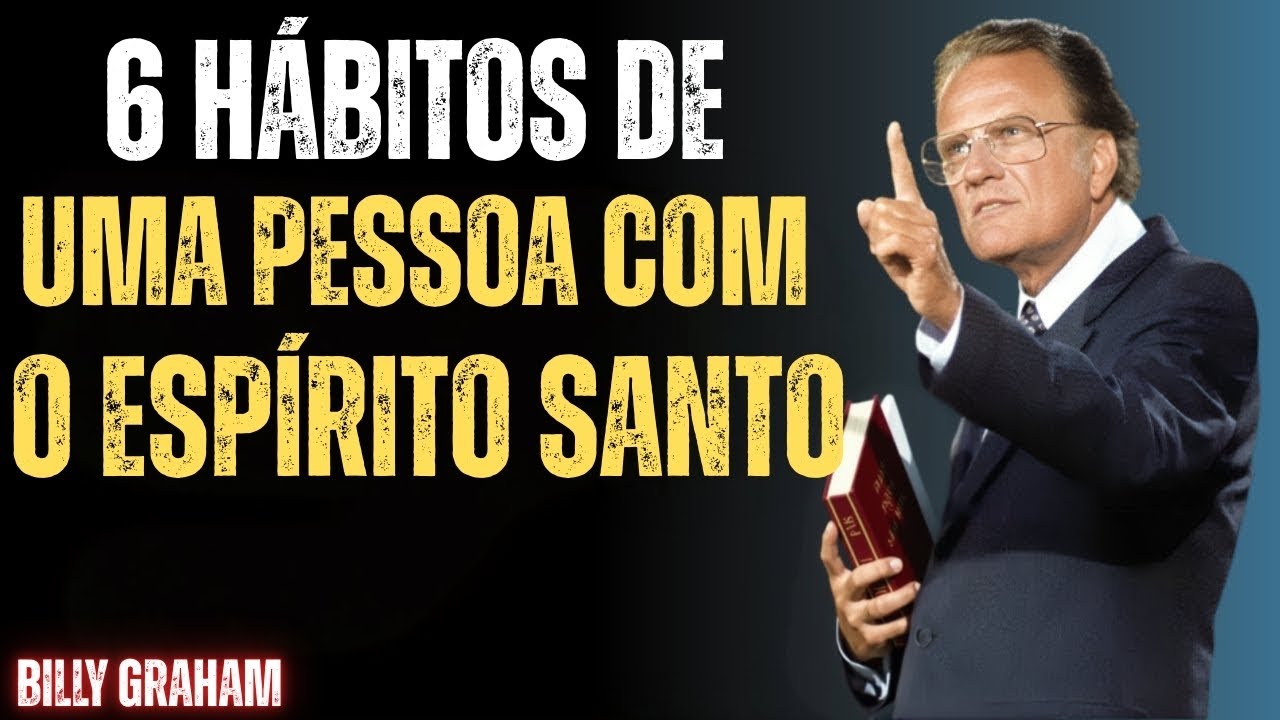 6 Hábitos de uma Pessoa com o Espírito Santo - Billy Graham