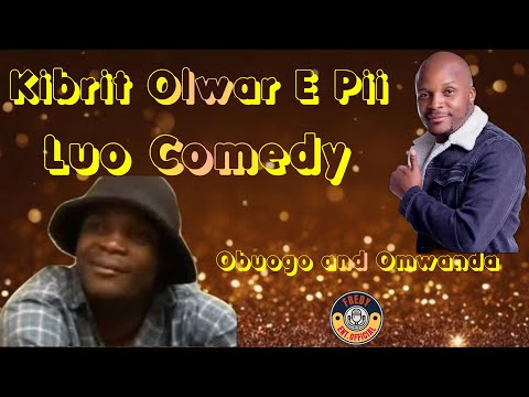 KIBRIT OLWAR E PII FULL MOVIE (LUO COMEDY) Omwanda and  Obuogo
