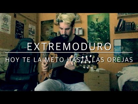 Hoy Te La Meto Hasta Las Orejas - Extremoduro