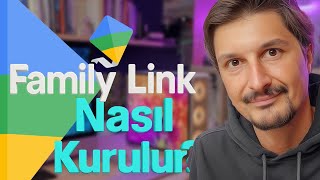 Google Family Link Nasıl Kurulur? | iPhone & Android Uyumlu Ebeveyn Gö