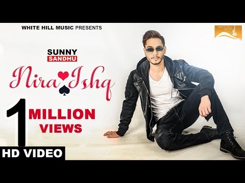 Nira Ishq (Full Video) - Sunny Sandhu - Punjabi songs 2017 - Punjabi song 2017-White Hill