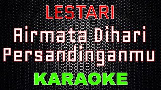 Download lagu Lestari - Airmata Dihari Persandinganmu [Karaoke] | LMusical mp3