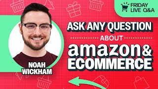 Amazon Sellers Ask Anything LIVE | Noah Wickham Answers Your Biggest Questions