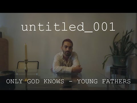 untitled_001 | ONLY GOD KNOWS - YOUNG FATHERS