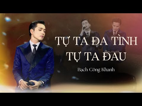 TỰ TA ĐA TÌNH TỰ TA ĐAU - Bạch Công Khanh | Live at Bến Thành