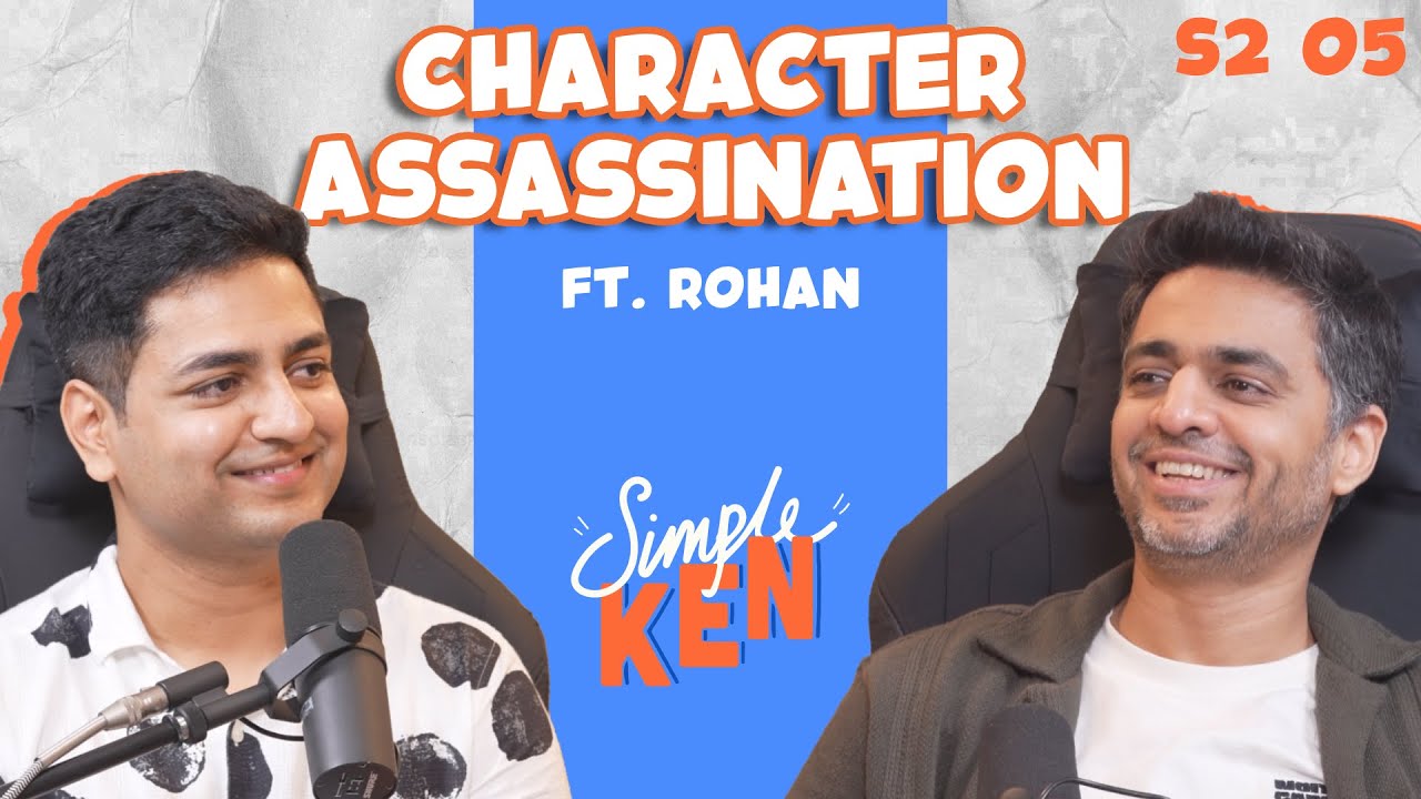 Simple Ken Podcast | S2E05 Character Assassination Feat @rohanjoshi8016