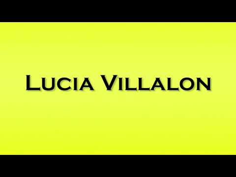 Pronunciation of Lucia Villalon