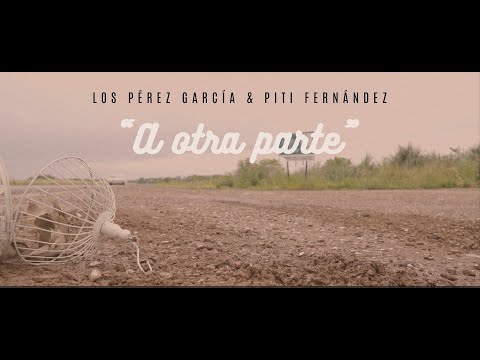 Los Perez Garcia & Piti Fernandez - A Otra Parte (Video Oficial)