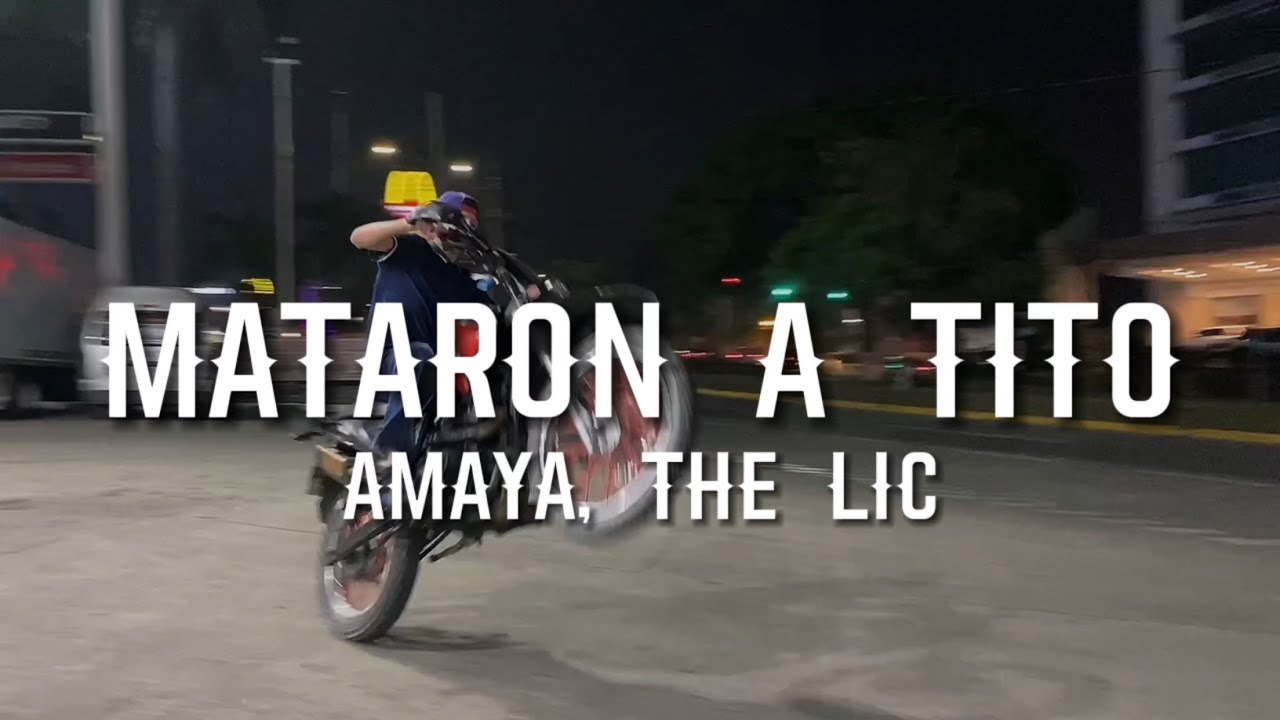 Amaya, The LIC || MATARON A TITO