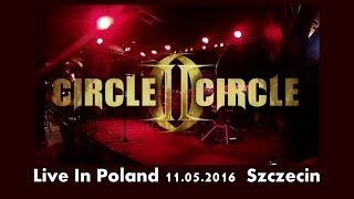 CIRCLE II CIRCLE - Live in Szczecin -11.V.2016 Poland
