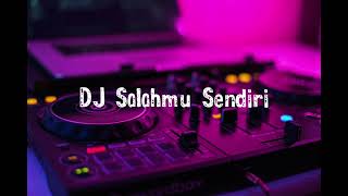 Download lagu DJ Salahmu Sendiri full bass mp3