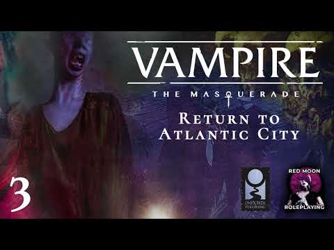 Vampire: Return to Atlantic City 03 (Vampire: The Masquerade 5th edition, Actual Play)
