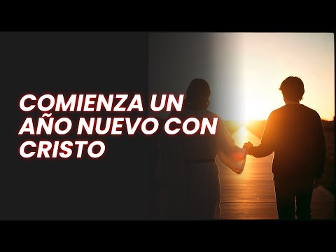Comienza Un Año Nuevo con Cristo