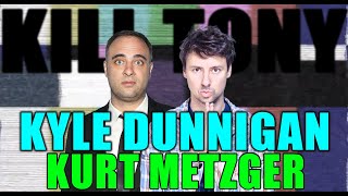 KILL TONY #524 - KYLE DUNNIGAN + KURT METZGER
