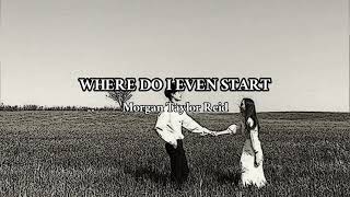 Morgan Taylor Reid - Where Do I Even Start (Lyrics)