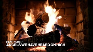 Henry Smith – Angels We Have Heard on High (Official Fireplace Video – Christmas Songs)