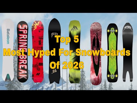 The Top 5 Most Hyped For Snowboards of 2026