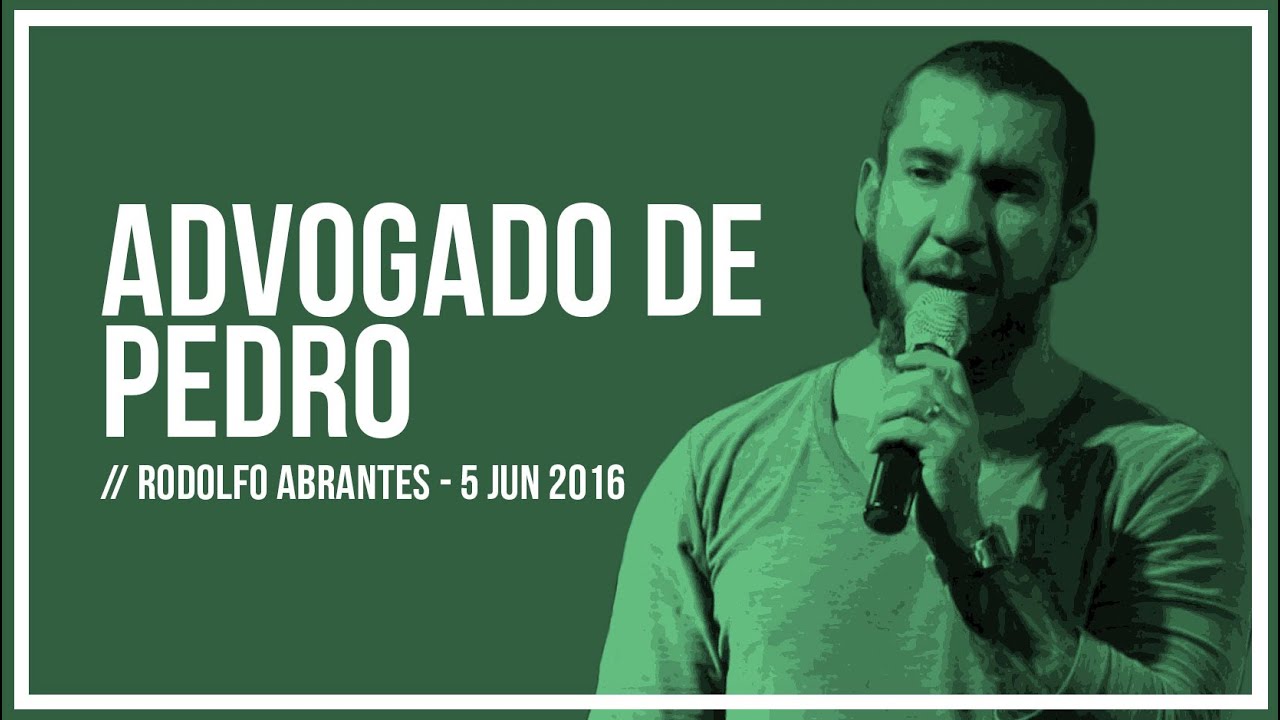 ADVOGADO DE PEDRO // Rodolfo Abrantes -- 05 Jun 2016