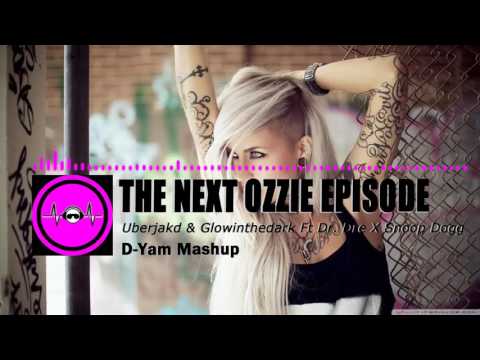 The Next Ozzie Episode - Uberjakd & Glowinthedark Ft. Dr Dre & Snoop Dogg (D-Yam Mashup)