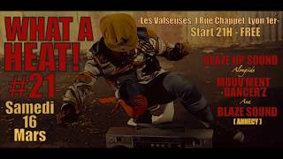 Blaze Up X Mouv&#39;Ment Dancer&#39;Z X Blaze Sound @ WHAT A HEAT #21