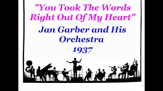 "You Took The Words Right Out Of My Heart" Jan Garber and His Orchestra 1937