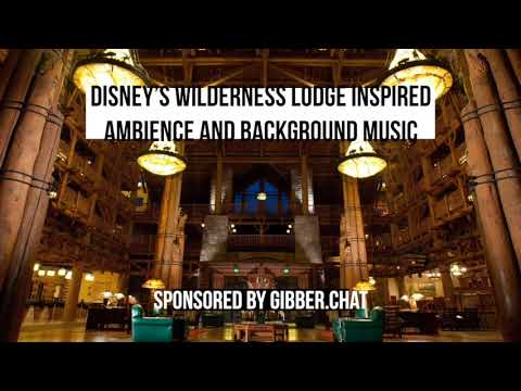 Disney’s Wilderness Lodge Inspired Ambience and Background Music