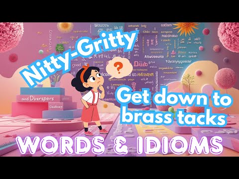 Words and Idioms: ''Get down to brass tacks" & "the nitty-gritty '' || Essential English Idioms