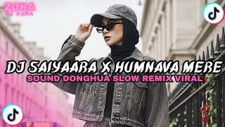 Download lagu DJ SOUND DONGHUA 🇧🇷– SAIYAARA X HUMNAVA MERE 🎧🔥 | Slow Remix Viral TikTok 2026 mp3