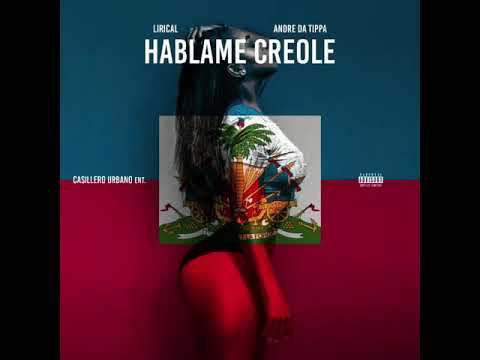 Lirical - Hablame Creole Remix (Feat. Andre Da Tippa)