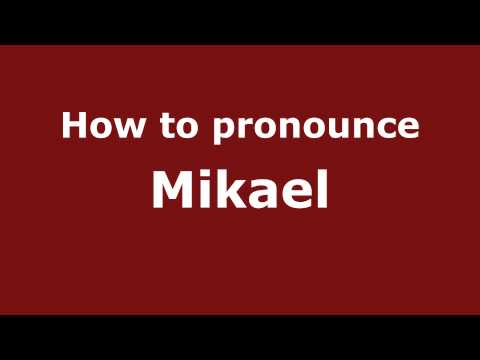 How to Pronounce Mikael - PronounceNames.com