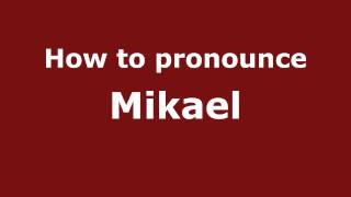 How to pronounce Mikael