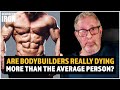 Straight Facts: Are Bodybuilders Really Dying More Than The Average Person?