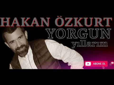 HAKAN ÖZKURT  - YORGUN YILLARIM
