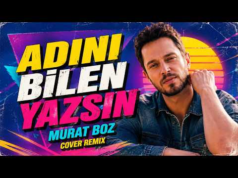 Murat Boz - Adını Bilen Yazsın (Cover Remix)