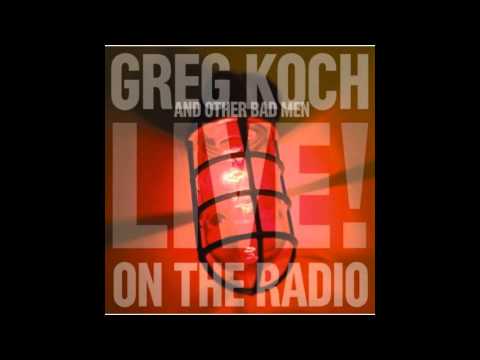 Greg Koch & Other Bad Men - Don't Change Horses (In The Middle Of A Stream)