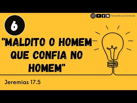 "Maldito o homem que confia no homem" (Jeremias 17.5) #06 / Pensando as Escrituras