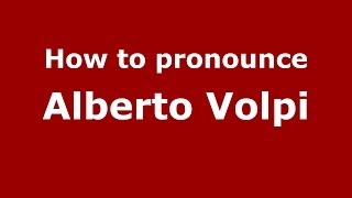 How to pronounce Alberto Volpi