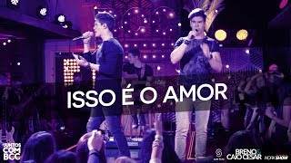 Breno e Caio Cesar - Isso É o Amor (DVD #JuntosComBCC)