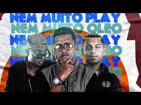 MC DN, CLEYTINHO PAZ, MC TH - NEM MUITO PLAY NEM MUITO OLÉO